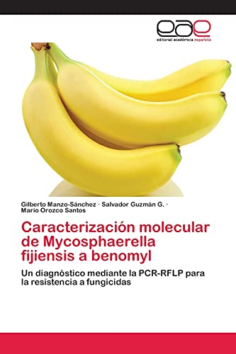 Caracterización molecular de Mycosphaerella fijiensis a benomyl: Un diagnóstico mediante la PCR-RFLP para la resistencia a fungicidas
