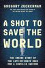 A Shot to Save the World: The Inside Story of the Life-or-Death Race for a COVID-19 Vaccine