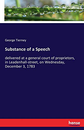 Substance of a Speech: delivered at a general court of proprietors, in Leadenhall-street, on Wednesday, December 3, 1783
