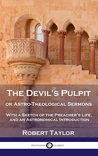 Devil's Pulpit, or Astro-Theological Sermons: With a Sketch of the Preacher's Life, and an Astronomical Introduction