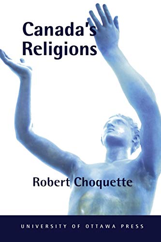 CANADA'S RELIGIONS: An Historical Introduction (Religion and Beliefs Series, Band 12)