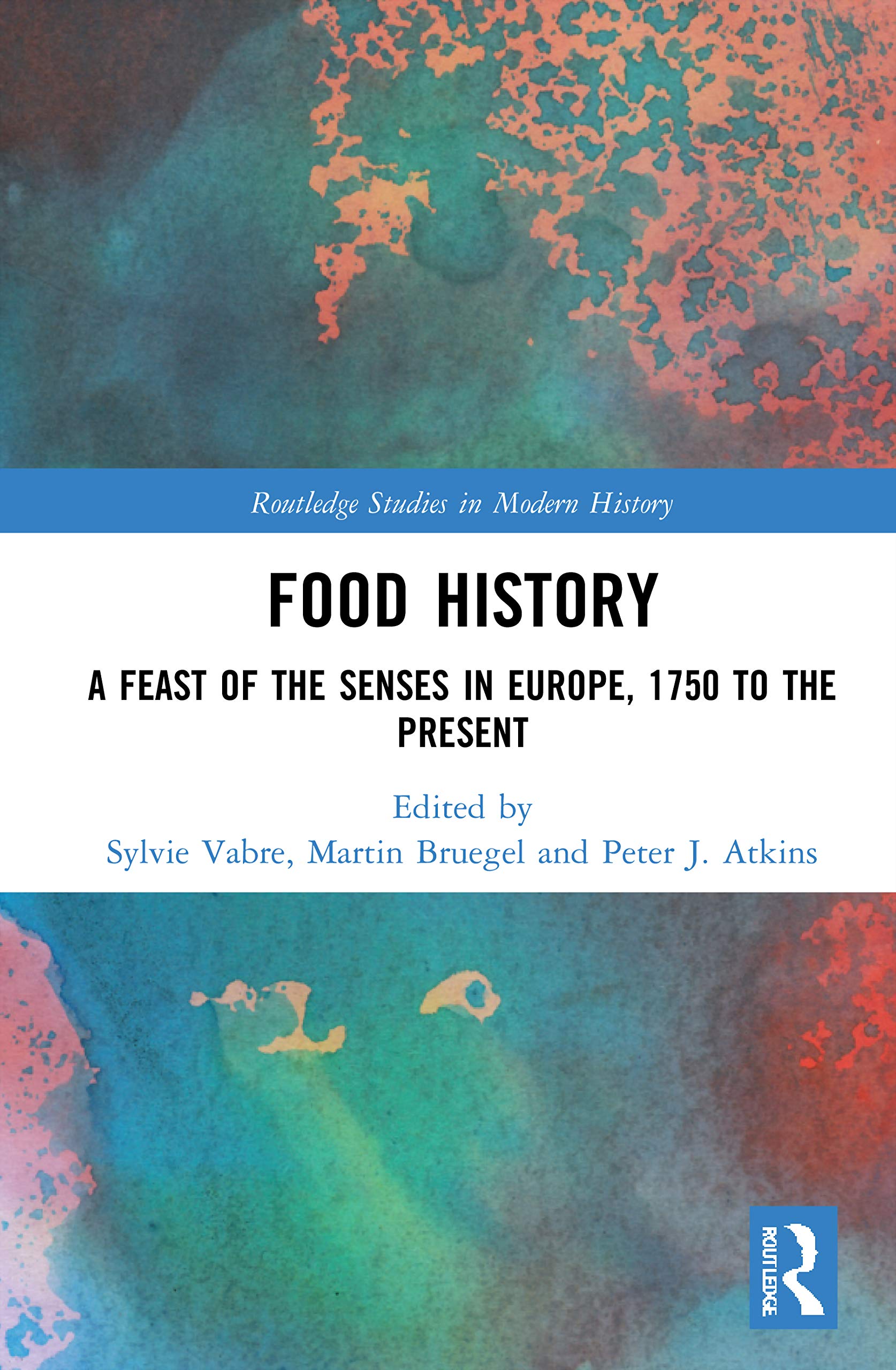 Food History: A Feast of the Senses in Europe, 1750 to the Present (Routledge Studies in Modern History)