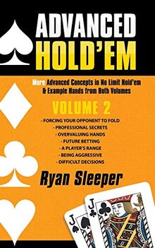 Advanced Hold’em Volume 2: More Advanced Concepts in No Limit Hold’em & Example Hands from Both Volumes