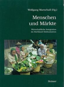 Menschen und Märkte. Wirtschaftliche Integration im Hochland Südsumatras