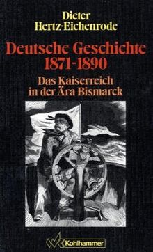 Deutsche Geschichte, 1871-1890. Das Kaiserreich in der Ära Bismarck