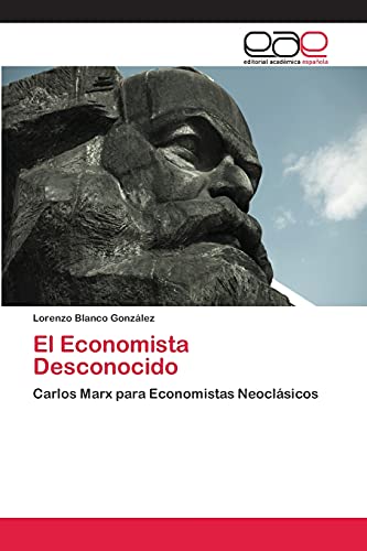 El Economista Desconocido: Carlos Marx para Economistas Neoclásicos