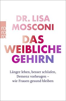 Das weibliche Gehirn: Länger leben, besser schlafen, Demenz vorbeugen - wie Frauen gesund bleiben