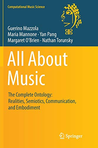 All About Music: The Complete Ontology: Realities, Semiotics, Communication, and Embodiment (Computational Music Science)