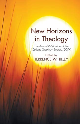 New Horizons in Theology: The Annual Publication of the College Theology Society, 2004