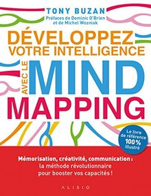 Développez votre intelligence avec le Mind Mapping : Mémorisation, créativité, communication : la méthode révolutionnaire pour booster vos capacités !