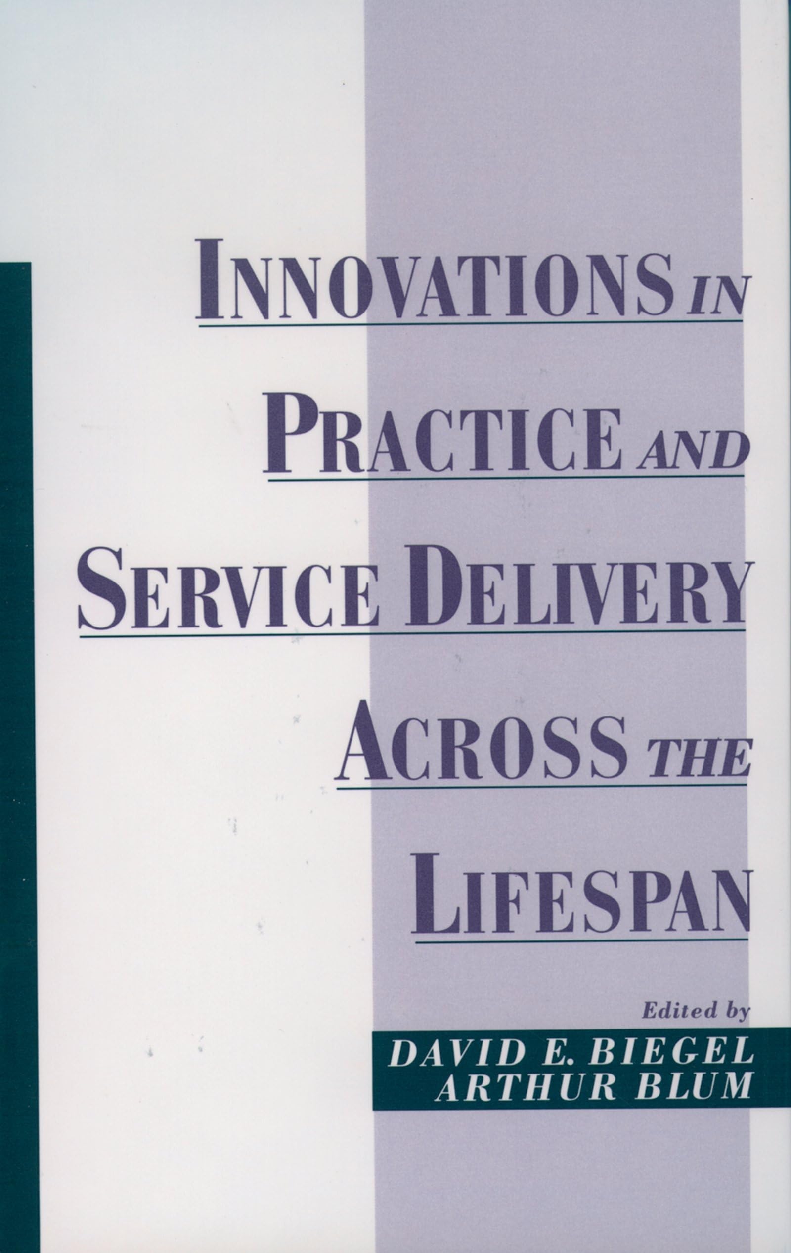 Innovations in Practice and Service Delivery Across the Lifespan (Innovations in Practice and Service Delivery With Vulnerable Populations)