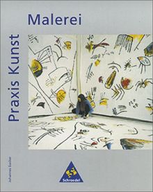 Praxis Kunst - Sekundarstufe II: Praxis Kunst: Malerei