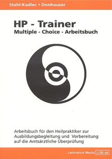 HP-Trainer - Multiple-Choice-Arbeitsbuch: Arbeitsbuch für den Heilpraktiker zur Ausbildungsbegleitung und Vorbereitung auf die Amtsärztliche Überprüfung