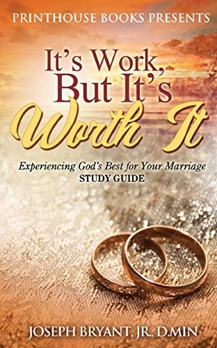 IT'S WORK, BUT IT'S WORTH IT!: Experiencing God's Best for Your Marriage