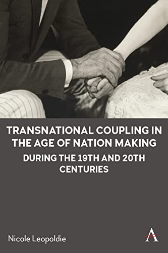 Transnational Coupling in the Age of Nation Making During the 19th and 20th Centuries (Anthem Intercultural Transfer Studies)