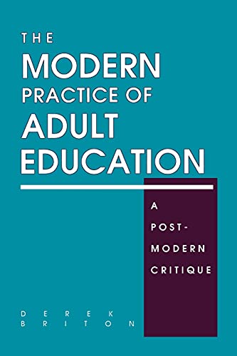 The Modern Practice of Adult Education: A Postmodern Critique (Suny Series, Teacher Empowerment and School Reform)