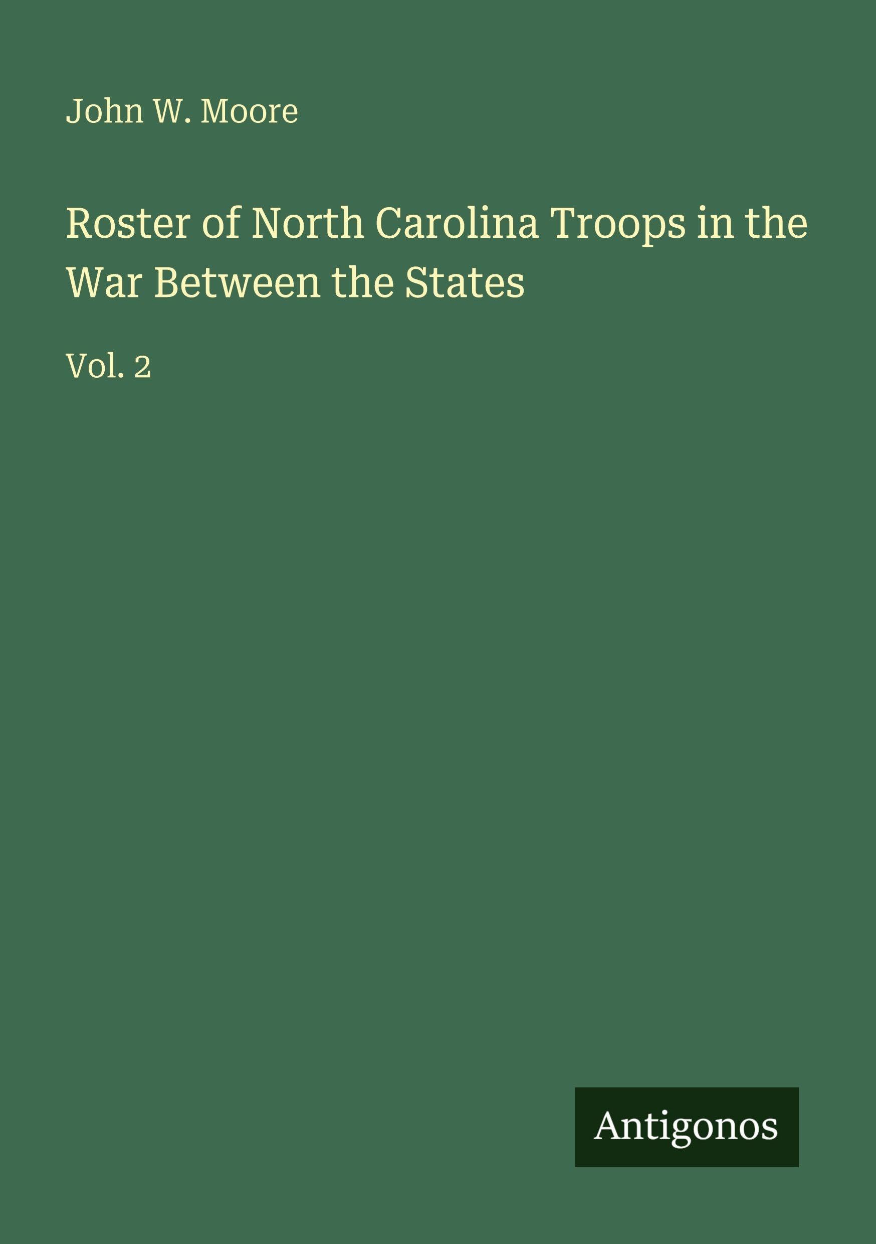 Roster of North Carolina Troops in the War Between the States: Vol. 2