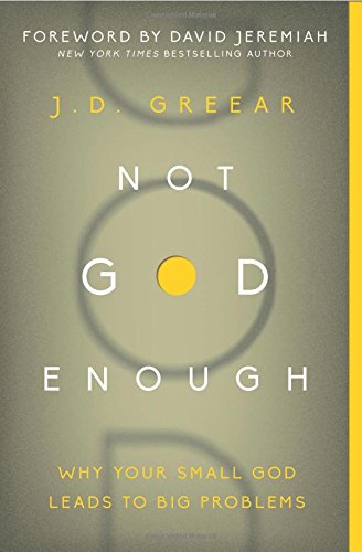 Not God Enough: Why Your Small God Leads to Big Problems