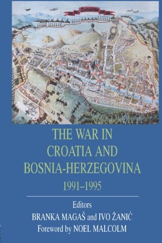 Branka Magas The War In Croatia And Bosnia-Herzegovina 1991-1995