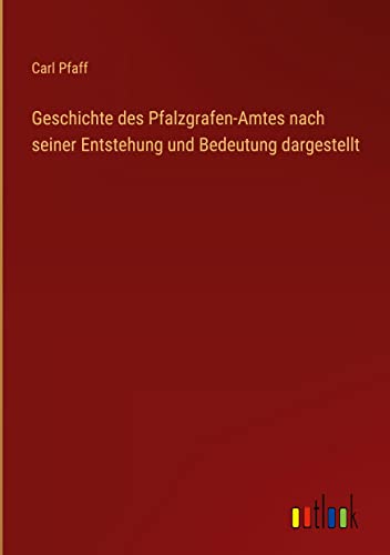 Geschichte des Pfalzgrafen-Amtes nach seiner Entstehung und Bedeutung dargestellt