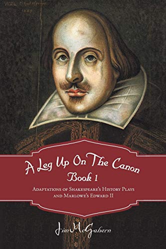 A Leg Up on the Canon, Book 1: Adaptations of Shakespeare's History Plays and Marlowe's Edward II
