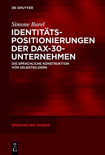 Identitätspositionierungen der DAX-30-Unternehmen: Die sprachliche Konstruktion von Selbstbildern (Sprache und Wissen (SuW), Band 21)