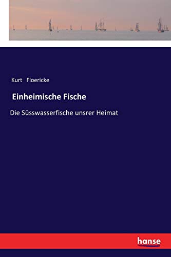 Einheimische Fische: Die Süsswasserfische unsrer Heimat
