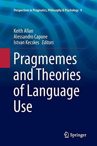 Pragmemes and Theories of Language Use (Perspectives in Pragmatics, Philosophy & Psychology, 9, Band 9)