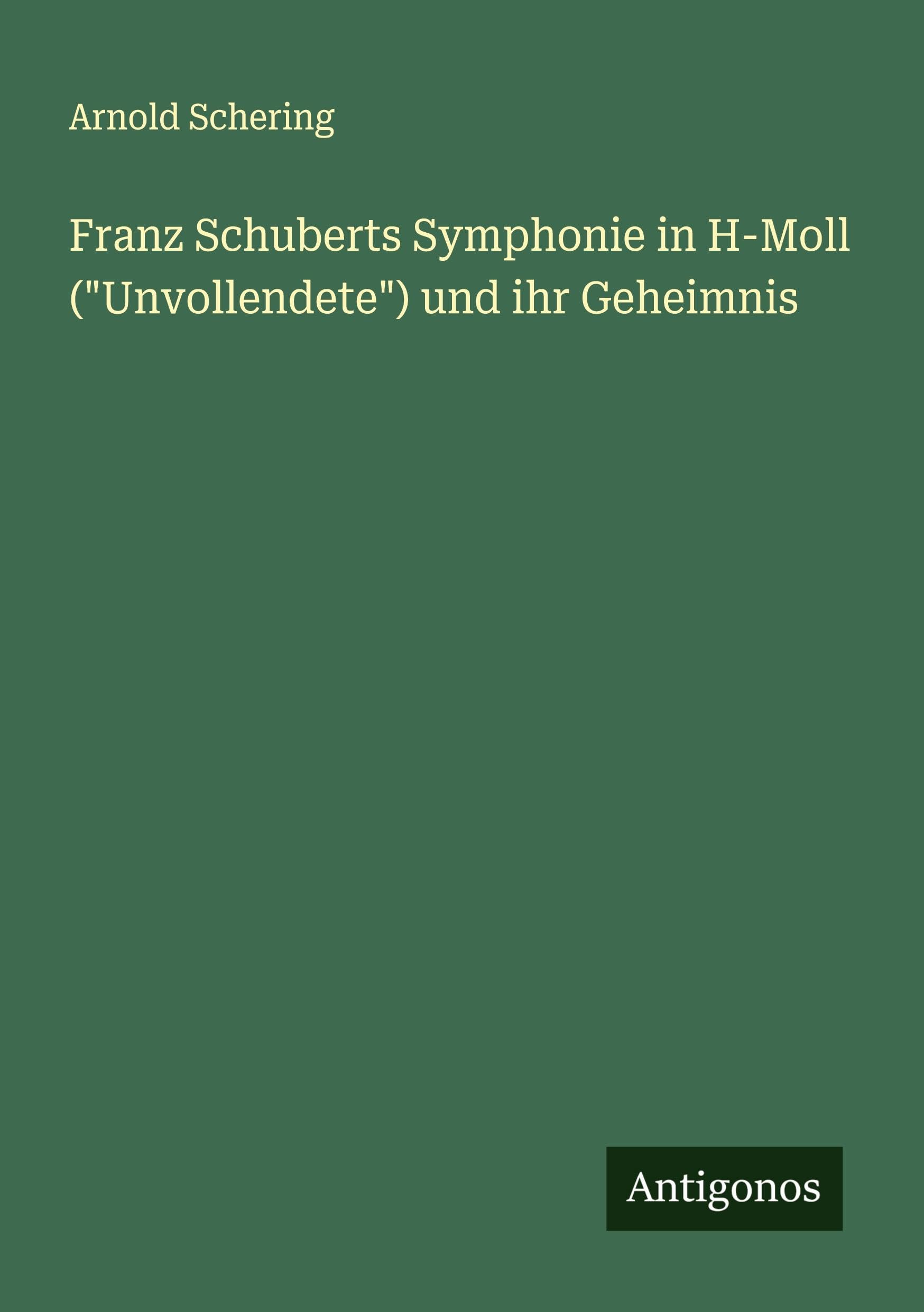 Franz Schuberts Symphonie in H-Moll (Unvollendete) und ihr Geheimnis