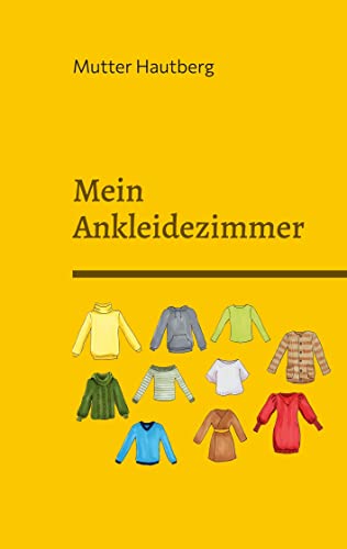 Mein Ankleidezimmer: Organisieren Sie Ihr Ankleidezimmer und behalten Sie den Überblick über Ihre Kleidung, Schuhe und Accessoires