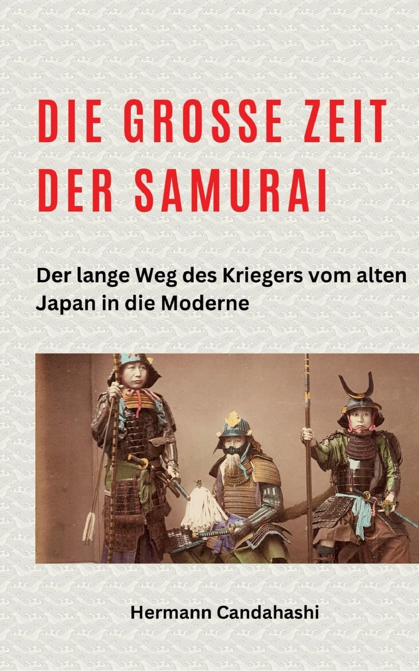 Die große Zeit der Samurai: Der lange Weg des Kriegers vom alten Japan in die Moderne (Exkursionen durch Japans Kultur)