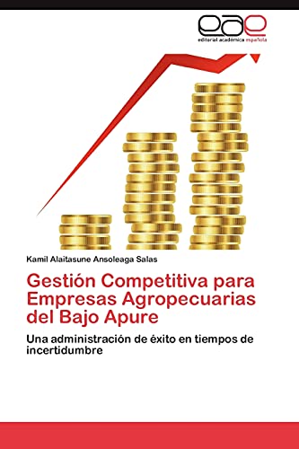 Gestión Competitiva para Empresas Agropecuarias del Bajo Apure: Una administración de éxito en tiempos de incertidumbre