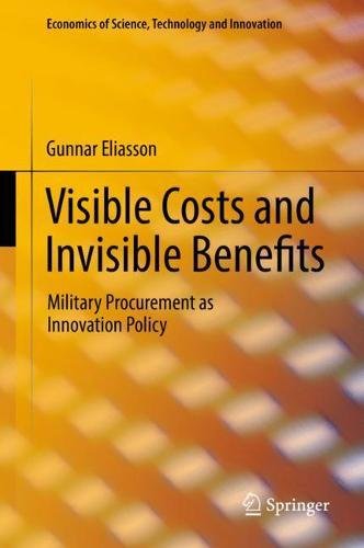 Visible Costs and Invisible Benefits: Military Procurement as Innovation Policy (Economics of Science, Technology and Innovation)