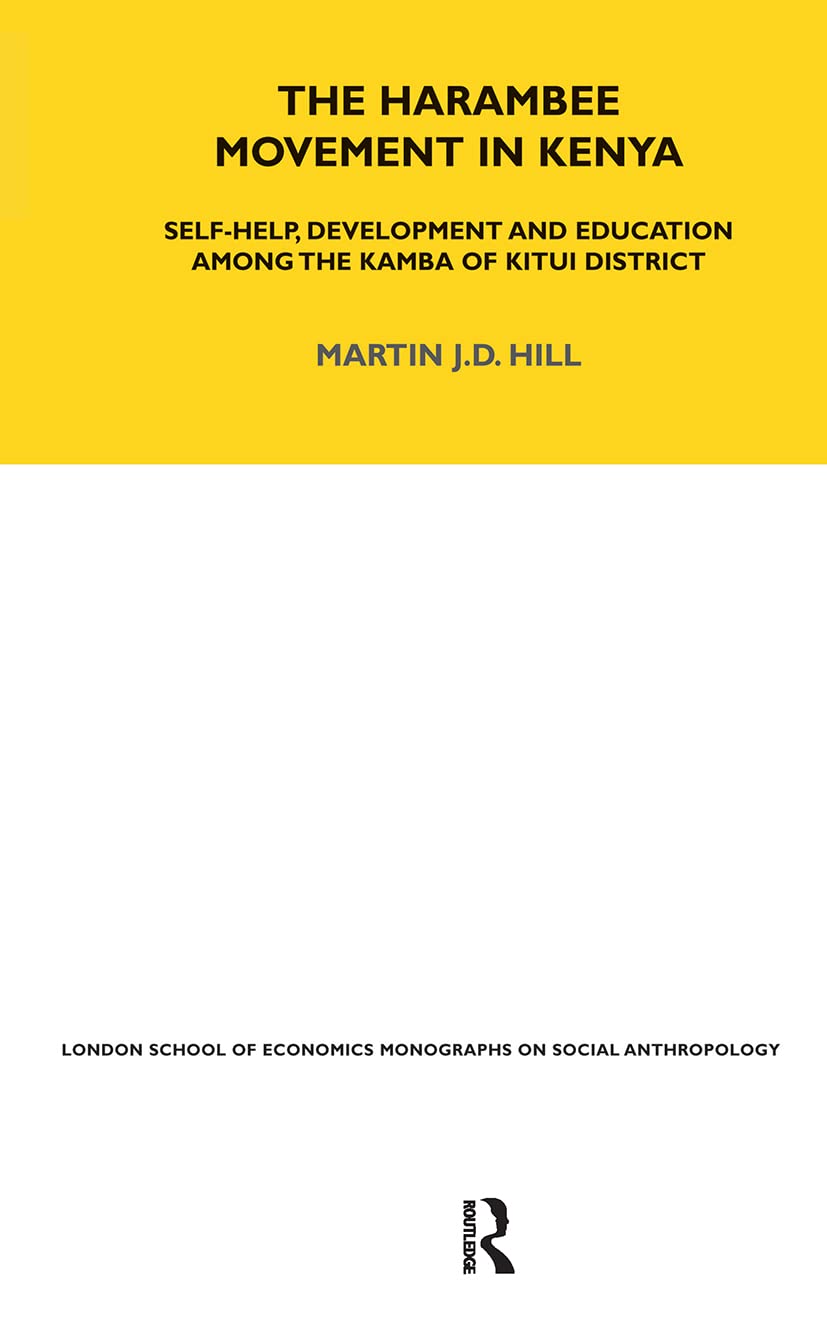 The Harambee Movement in Kenya: Self-Help, Development and Education Among the Kamba of Kitui District (Lse Monographs on Social Anthropology, Band 12)