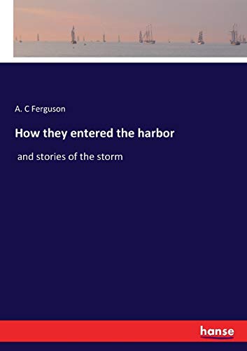 How they entered the harbor: and stories of the storm