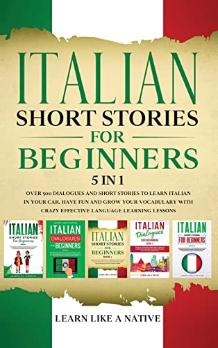 Italian Short Stories for Beginners 5 in 1: Over 500 Dialogues and Daily Used Phrases to Learn Italian in Your Car. Have Fun & Grow Your Vocabulary, ... Learning Lessons (Italian for Adults, Band 6)