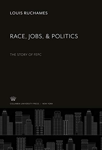 Race, Jobs, & Politics: The Story of Fepc