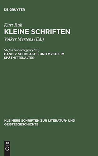 Kleine Schriften: Scholastik und Mystik im Spätmittelalter (Kleinere Schriften zur Literatur- und Geistesgeschichte)