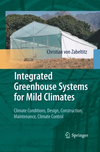 Integrated Greenhouse Systems for Mild Climates: Climate Conditions, Design, Construction, Maintenance, Climate Control