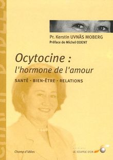 Ocytocine : l&#039;hormone de l&#039;amour : Ses effets sur notre santé et nos comportements