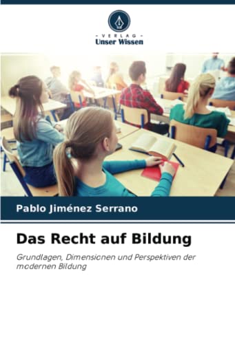 Das Recht auf Bildung: Grundlagen, Dimensionen und Perspektiven der modernen Bildung