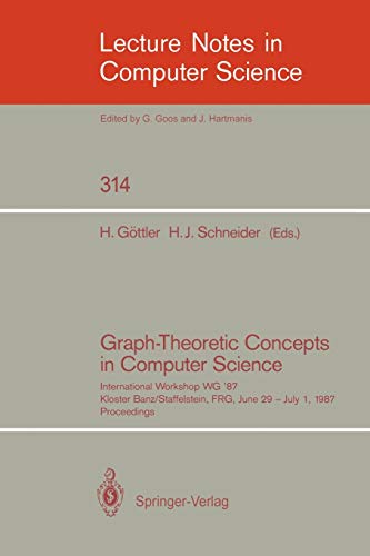 Graph-Theoretic Concepts in Computer Science: International Workshop WG '87, Kloster Banz/Staffelstein, FRG, June 29 - July 1, 1987. Proceedings (Lecture Notes in Computer Science, 314, Band 314)
