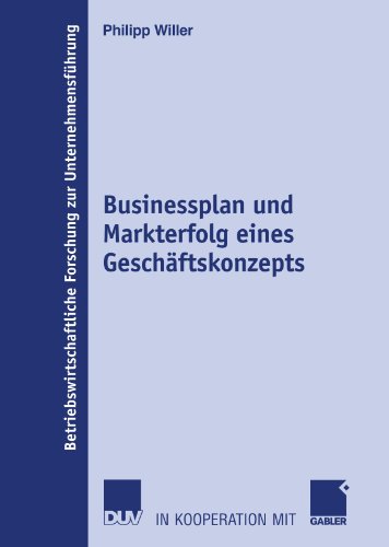 Businessplan und Markterfolg eines Geschäftskonzepts (Betriebswirtschaftliche Forschung zur Unternehmensführung) (German Edition)