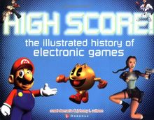 High Score!: The Illustrated History of Electronic Games