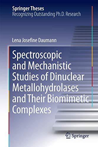 Spectroscopic and Mechanistic Studies of Dinuclear Metallohydrolases and Their Biomimetic Complexes (Springer Theses)