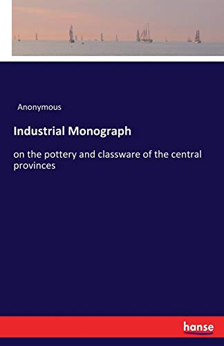 Industrial Monograph: on the pottery and classware of the central provinces
