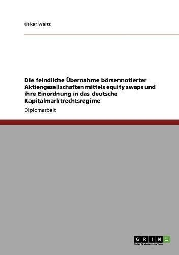 Equity swaps und das deutsche Kapitalmarktrechtsregime. Einordnung feindlicher Übernahmen börsennotierter Aktiengesellschaften