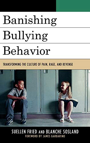 Banishing Bullying Behavior: Transforming the Culture of Pain, Rage, and Revenge