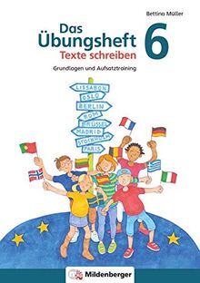 Das Übungsheft Texte schreiben 6: Grundlagen und Aufsatztraining