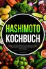 Hashimoto Kochbuch: Leckere und einfache Rezepte für eine gesunde Hashimoto Ernährung. Genussvoll essen trotz Hashimoto für mehr Lebensfreude und Wohlbefinden im Alltag! Inkl. Ernährungsplan